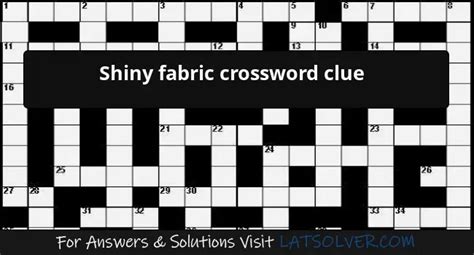 shiny metallic fabric crossword clue|shiny cloth crossword clue.